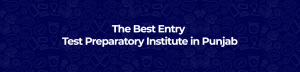 The Best Entry Test Preparatory Institute in Punjab