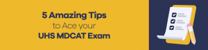 5 Amazing Tips to Ace Your UHS MDCAT Exam