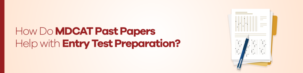 How Do MDCAT Past Papers Help with Entry Test Preparation?