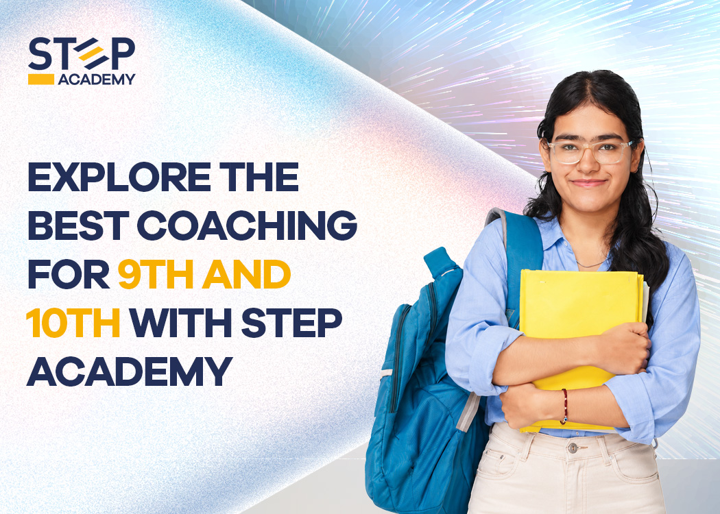 Why STEP Academy Famous for providing Best Coaching for 9th and 10th